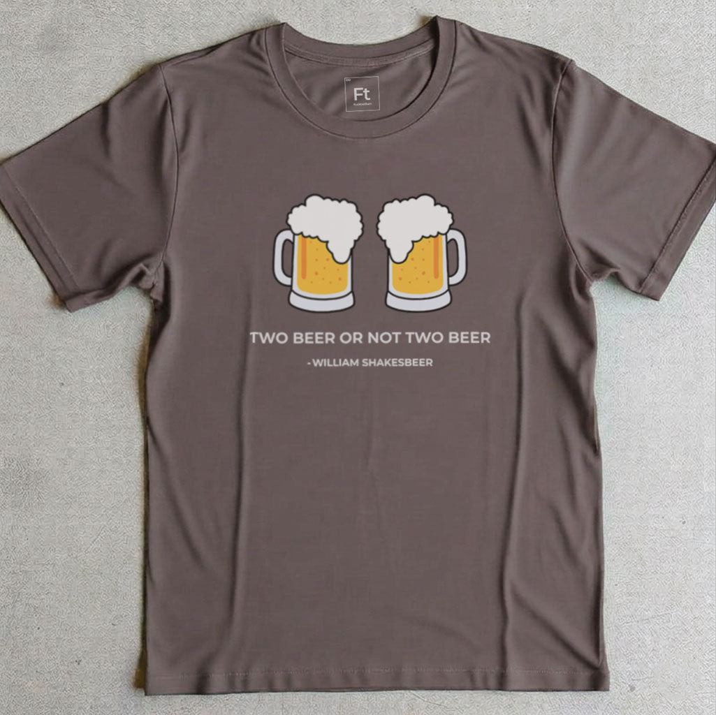 Two Beer Or Not Two Beer T-Shirt