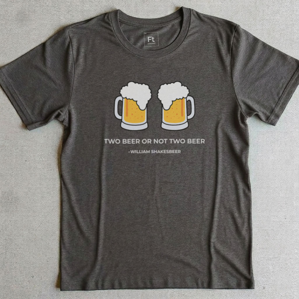 Two Beer Or Not Two Beer T-Shirt