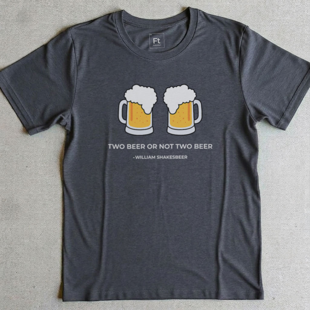 Two Beer Or Not Two Beer T-Shirt