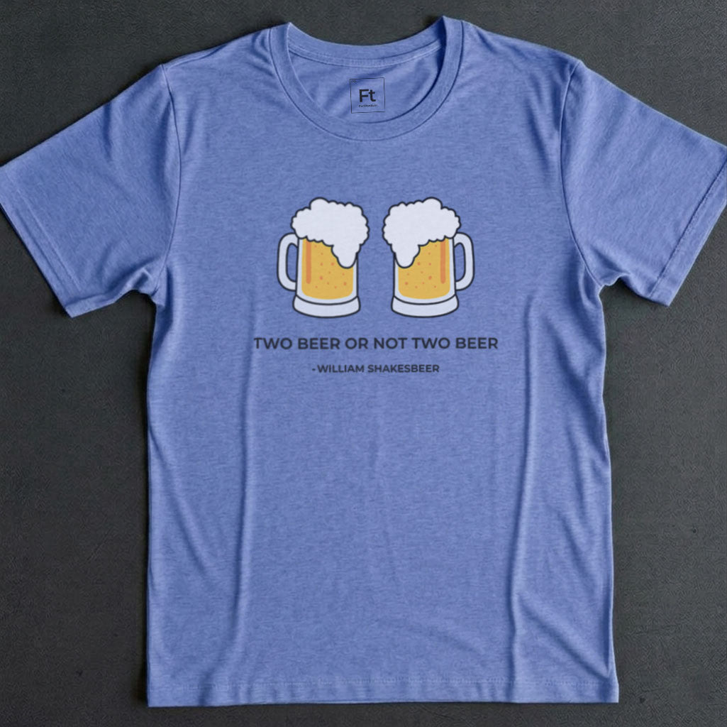 Two Beer Or Not Two Beer T-Shirt