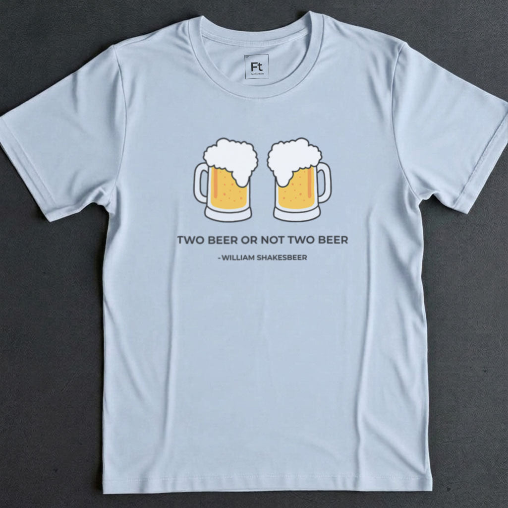 Two Beer Or Not Two Beer T-Shirt
