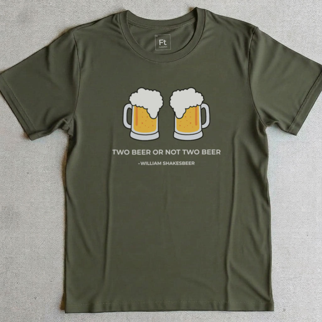 Two Beer Or Not Two Beer T-Shirt