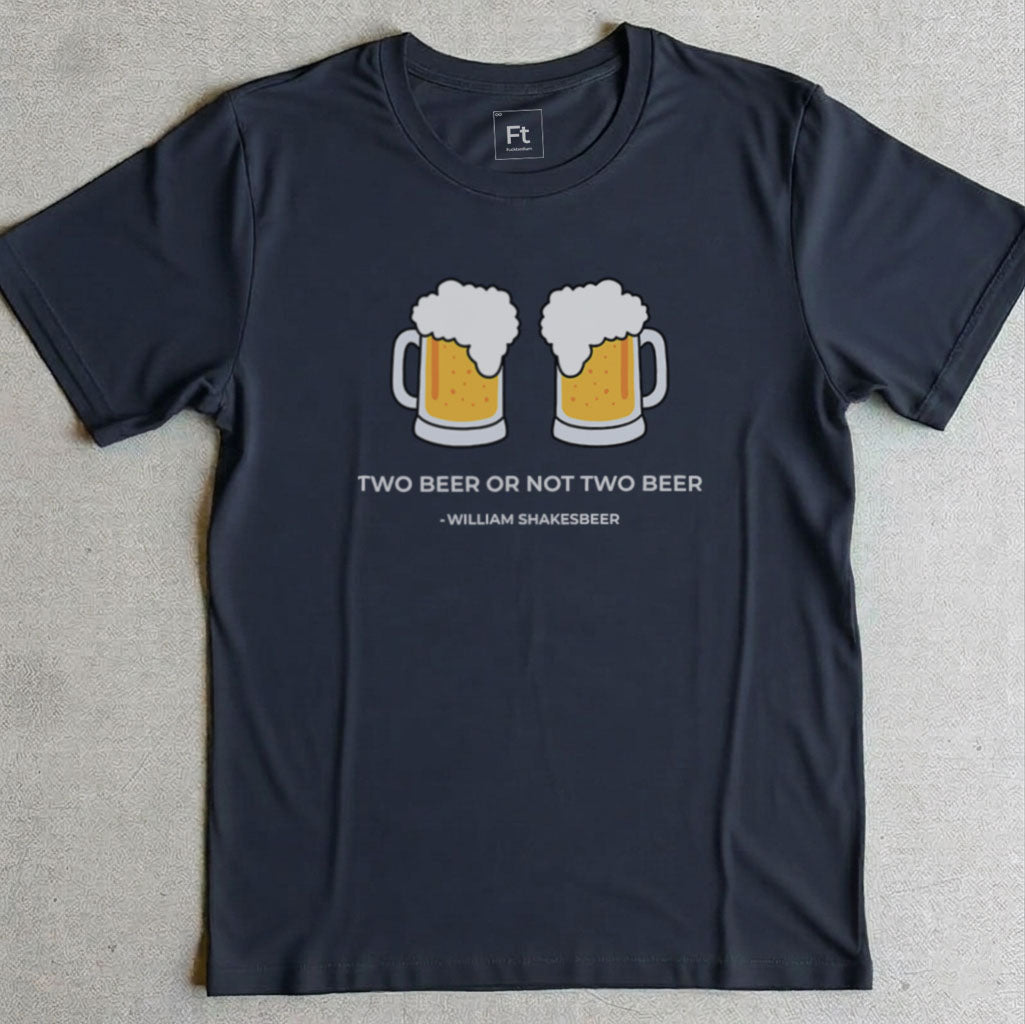Two Beer Or Not Two Beer T-Shirt