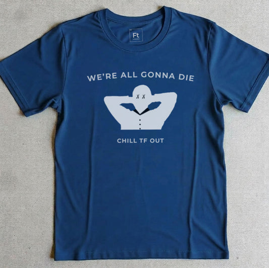 We're All Gonna Die T-Shirt