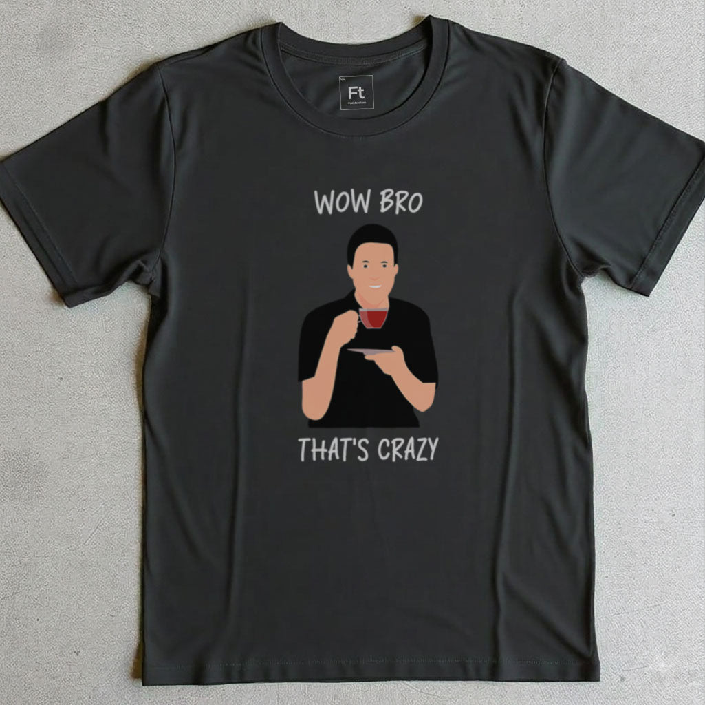 Wow Bro That's Crazy T-Shirt