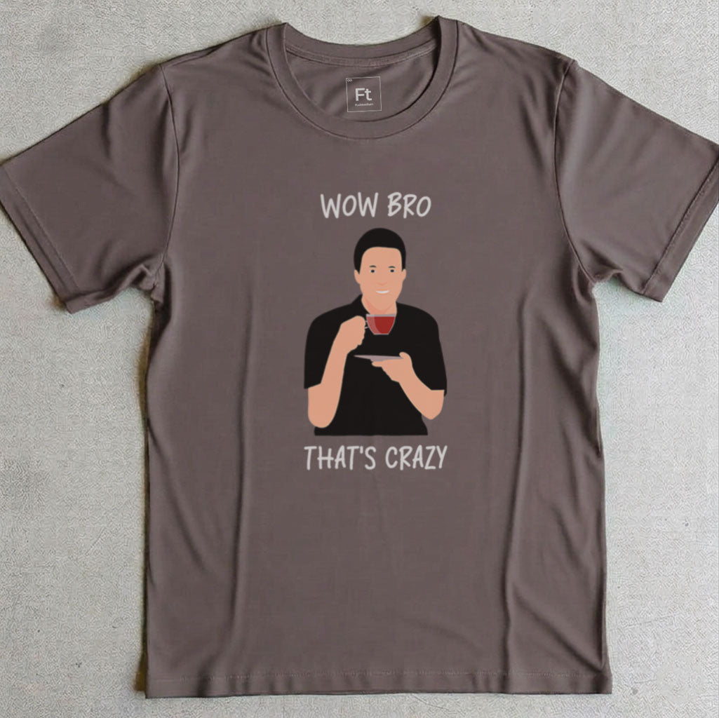 Wow Bro That's Crazy T-Shirt