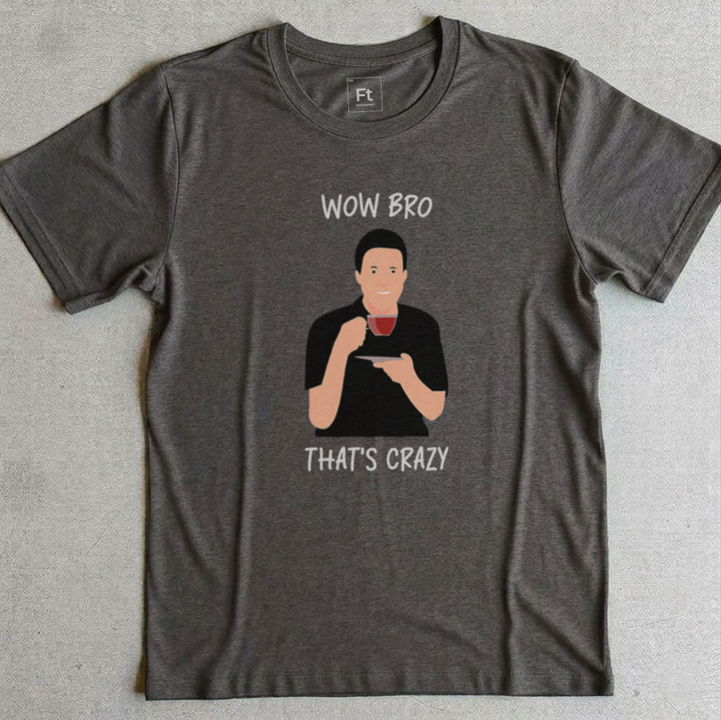 Wow Bro That's Crazy T-Shirt