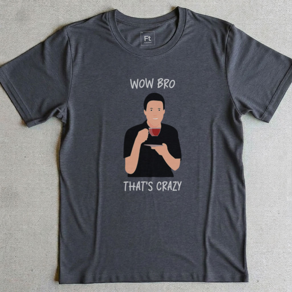 Wow Bro That's Crazy T-Shirt