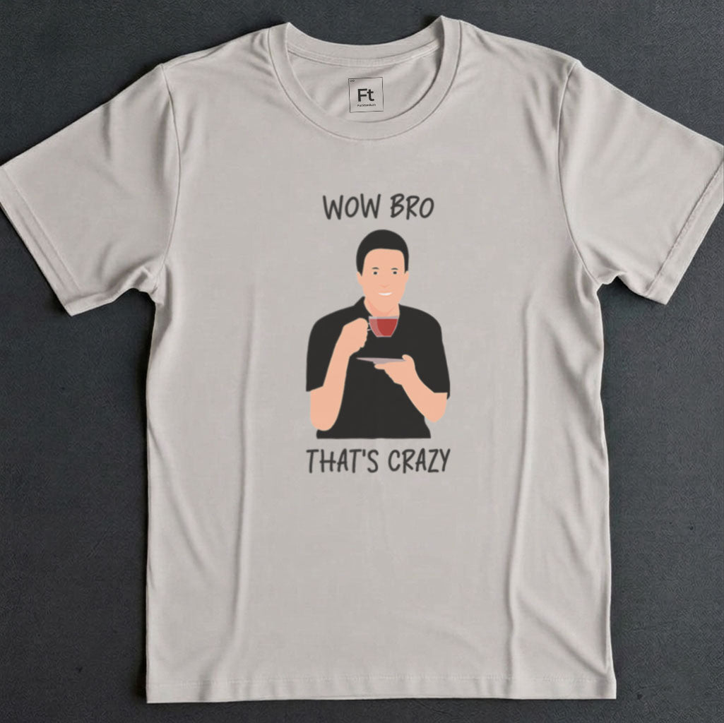 Wow Bro That's Crazy T-Shirt