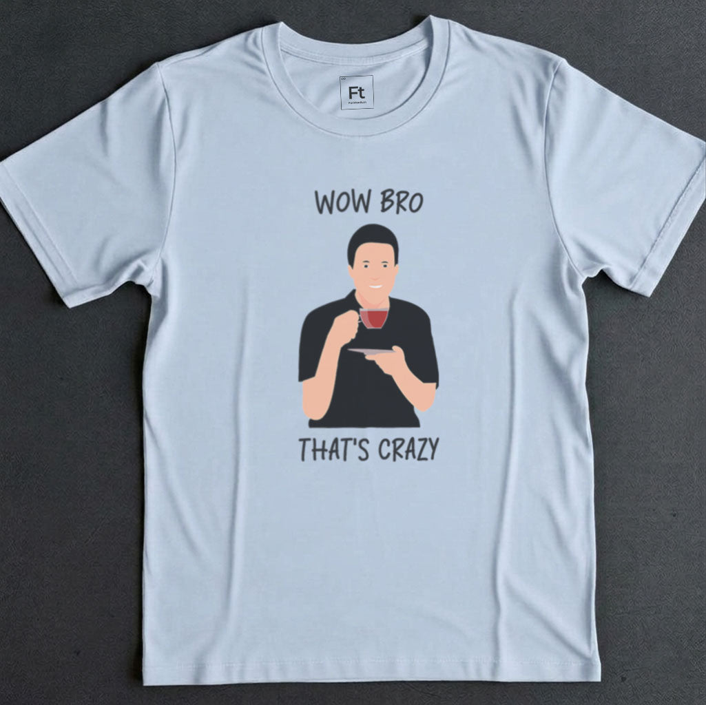 Wow Bro That's Crazy T-Shirt