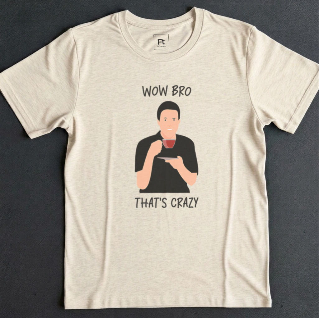 Wow Bro That's Crazy T-Shirt