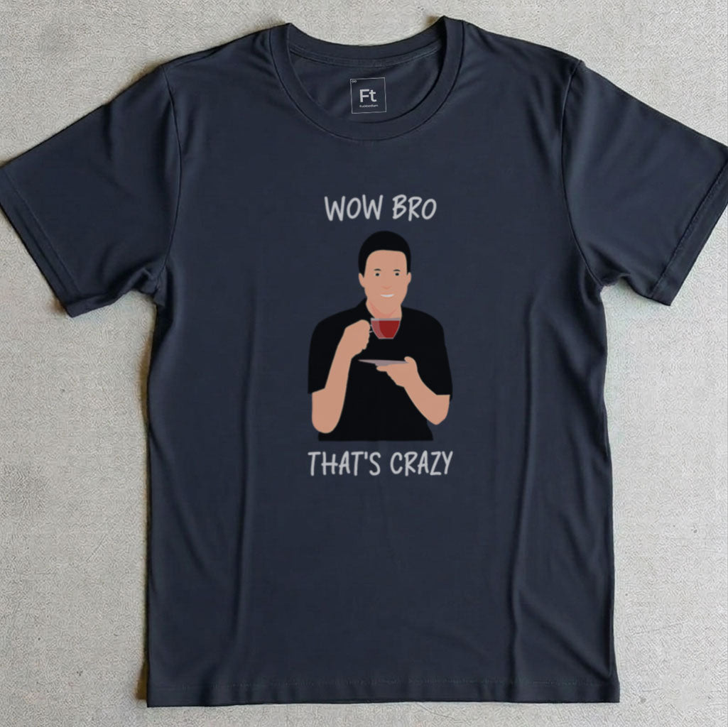 Wow Bro That's Crazy T-Shirt