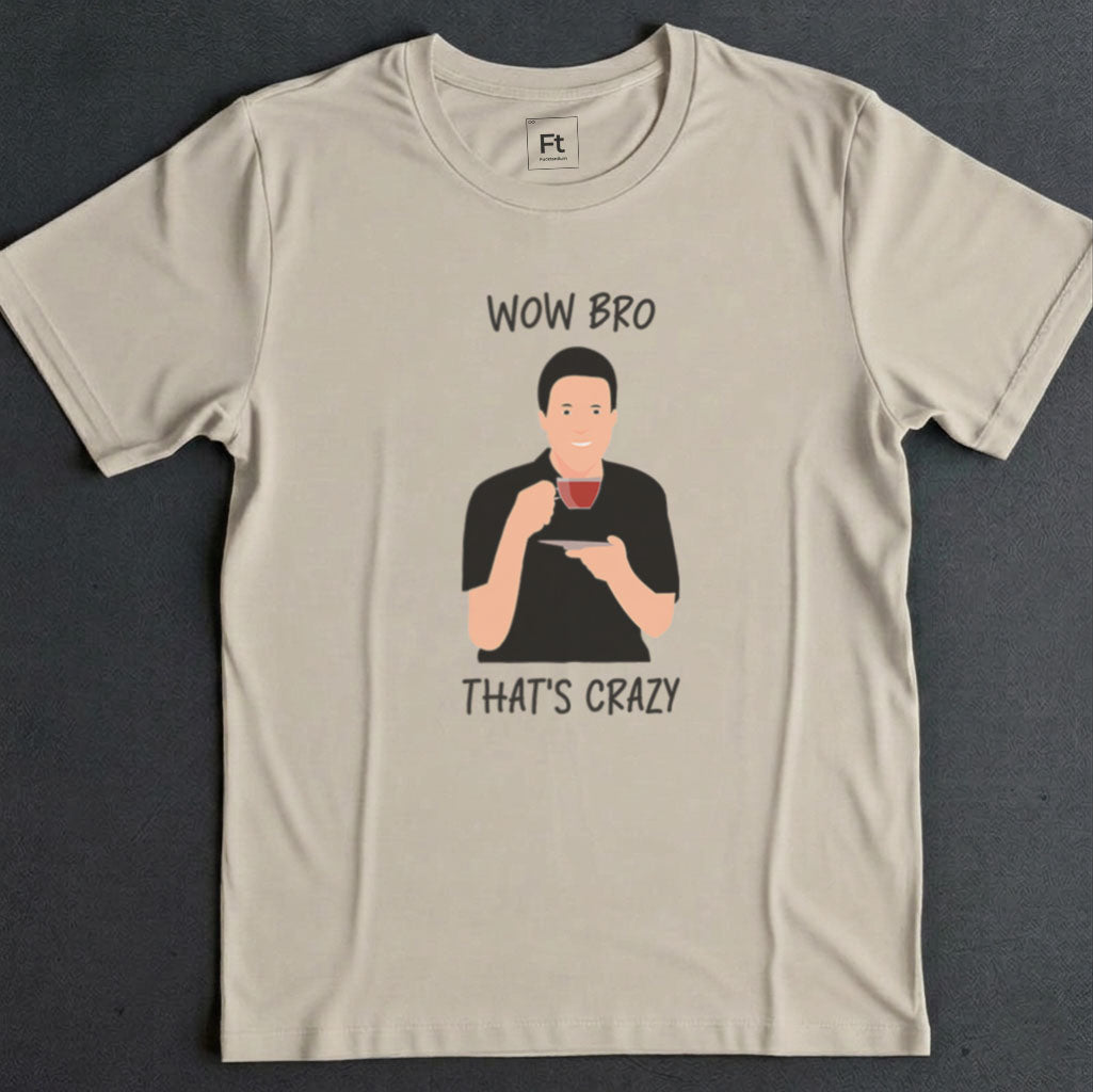 Wow Bro That's Crazy T-Shirt