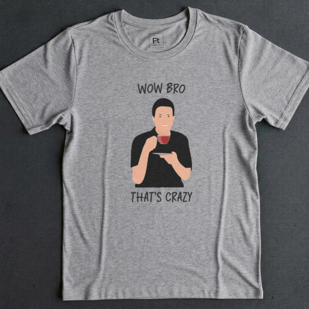 Wow Bro That's Crazy T-Shirt