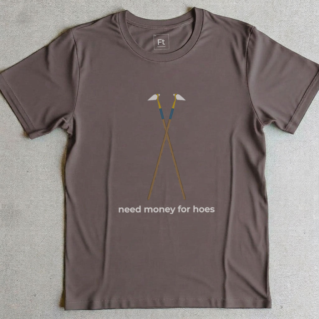 Need Money For Hoes T-Shirt