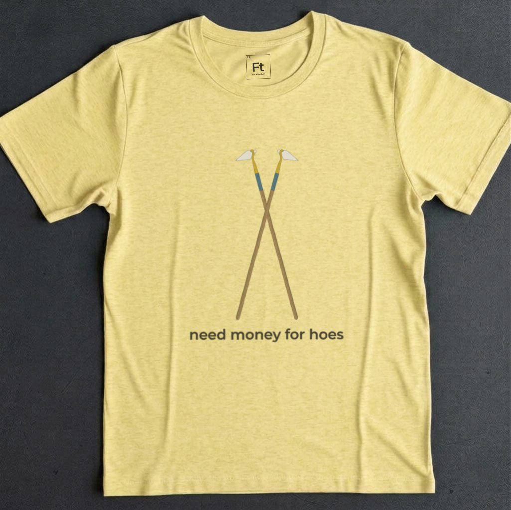 Need Money For Hoes T-Shirt