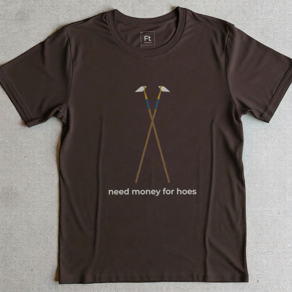 Need Money For Hoes T-Shirt