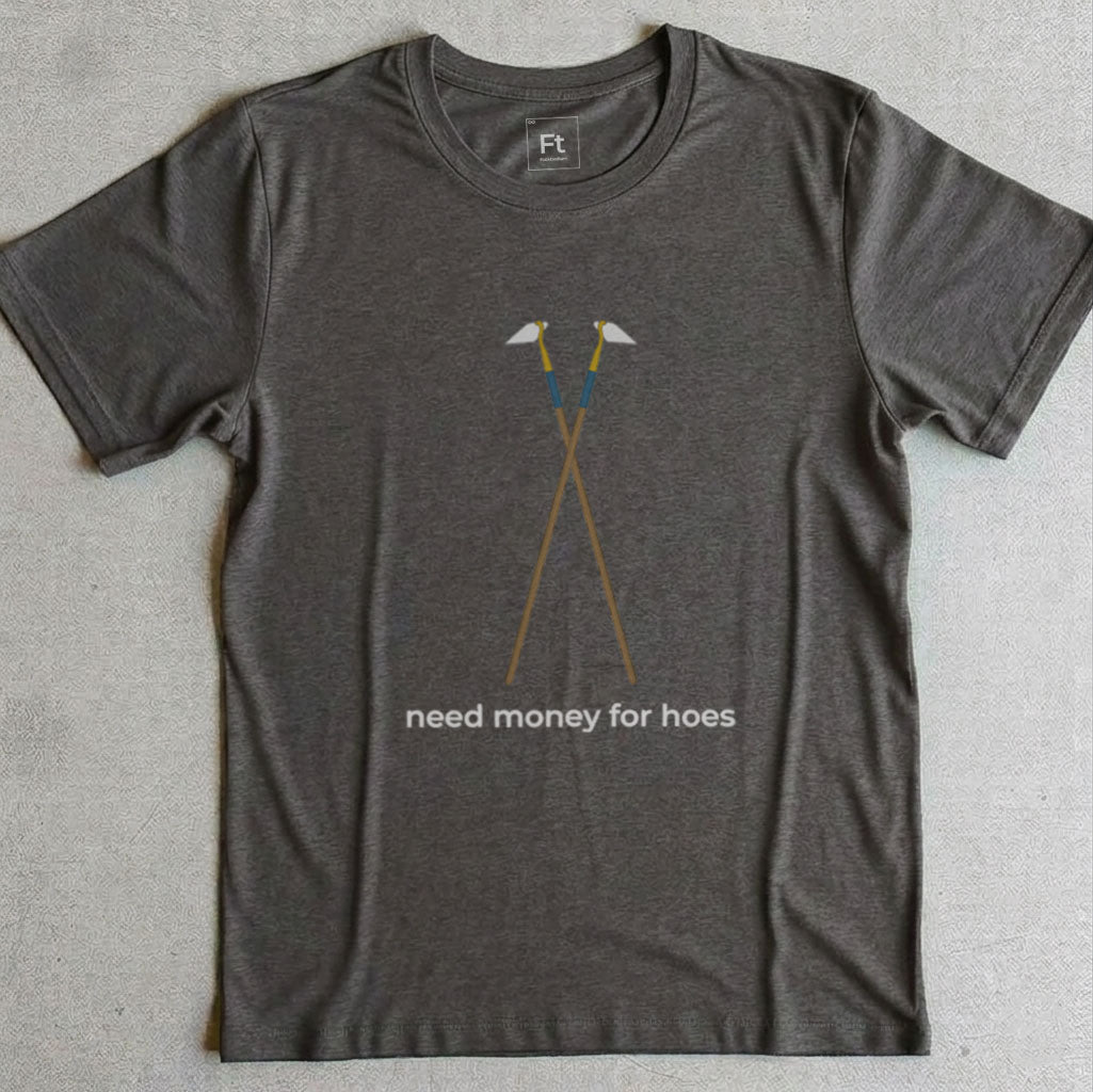 Need Money For Hoes T-Shirt