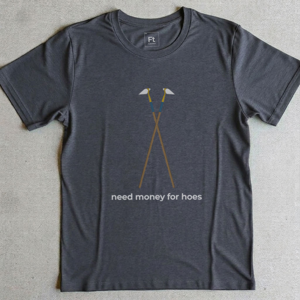 Need Money For Hoes T-Shirt