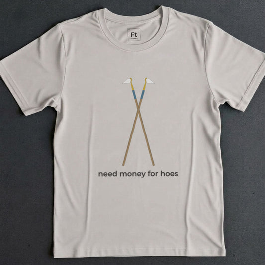 Need Money For Hoes T-Shirt