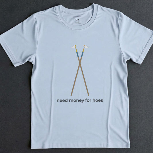 Need Money For Hoes T-Shirt