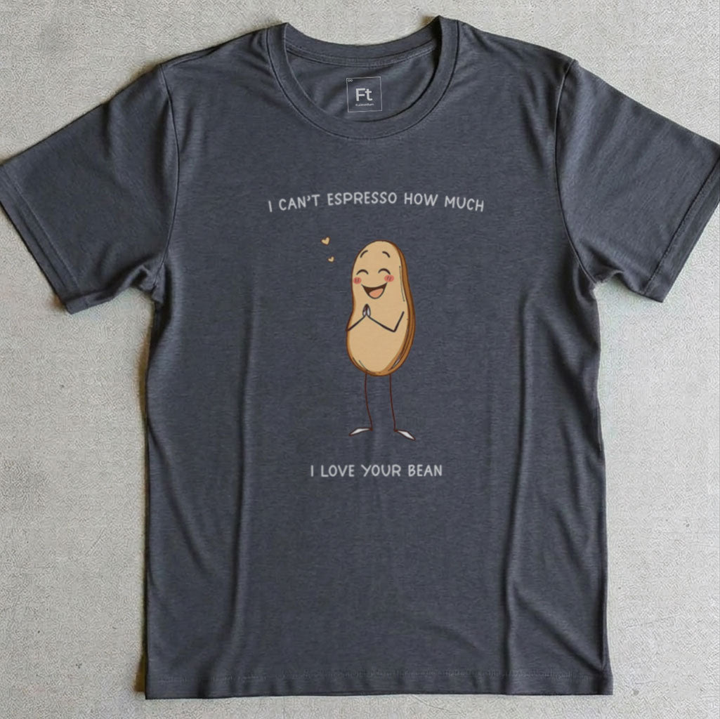Espresso How Much I Love Your Bean T-Shirt