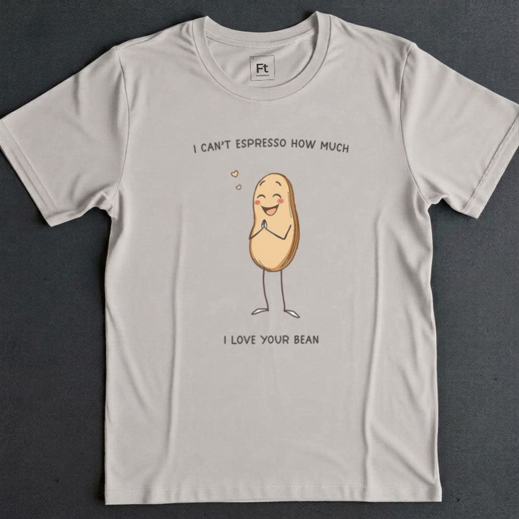 Espresso How Much I Love Your Bean T-Shirt