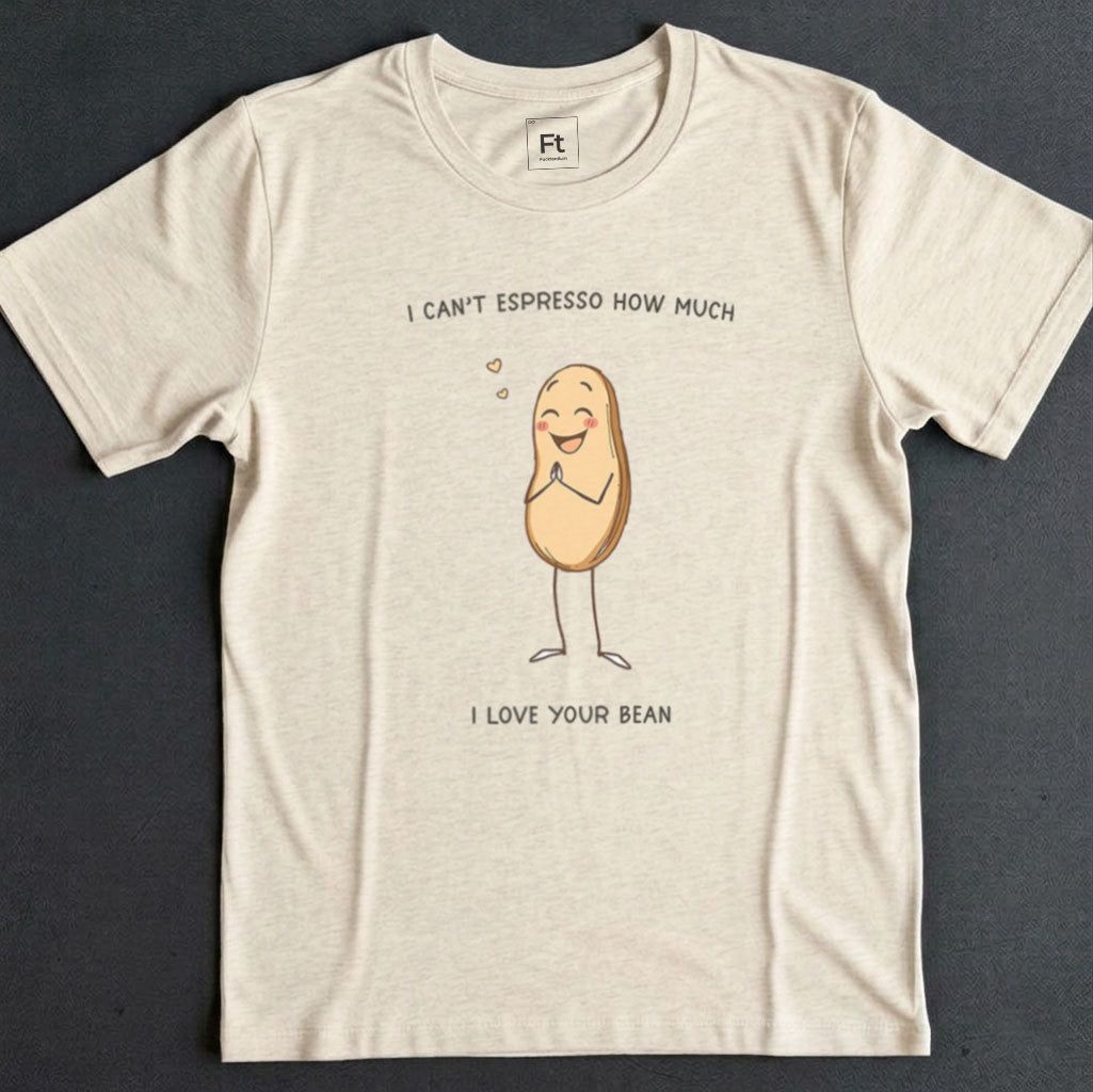 Espresso How Much I Love Your Bean T-Shirt