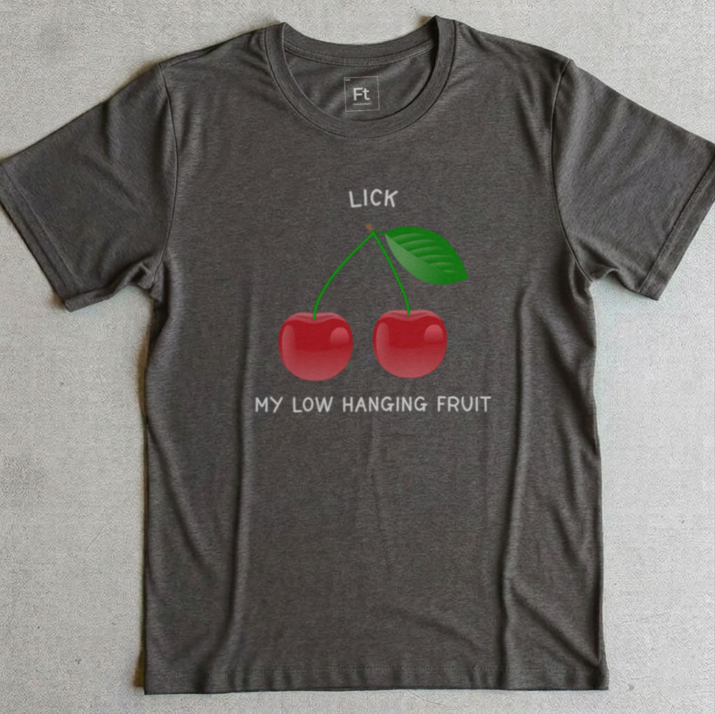 Lick My Low Hanging Fruit T-Shirt