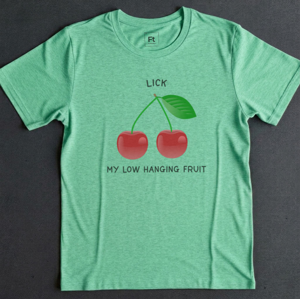 Lick My Low Hanging Fruit T-Shirt