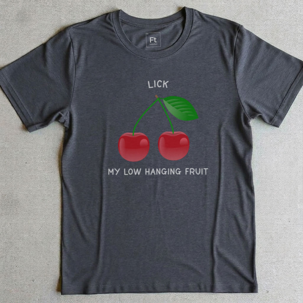 Lick My Low Hanging Fruit T-Shirt