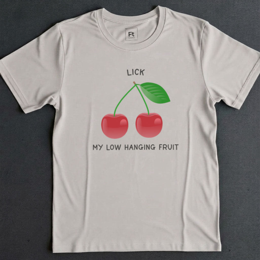 Lick My Low Hanging Fruit T-Shirt
