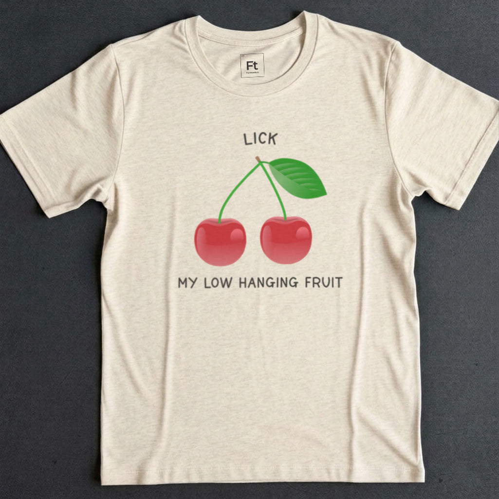 Lick My Low Hanging Fruit T-Shirt