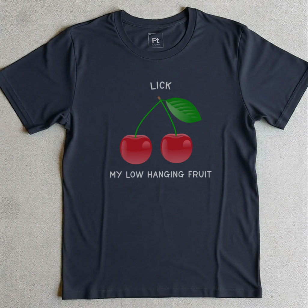 Lick My Low Hanging Fruit T-Shirt