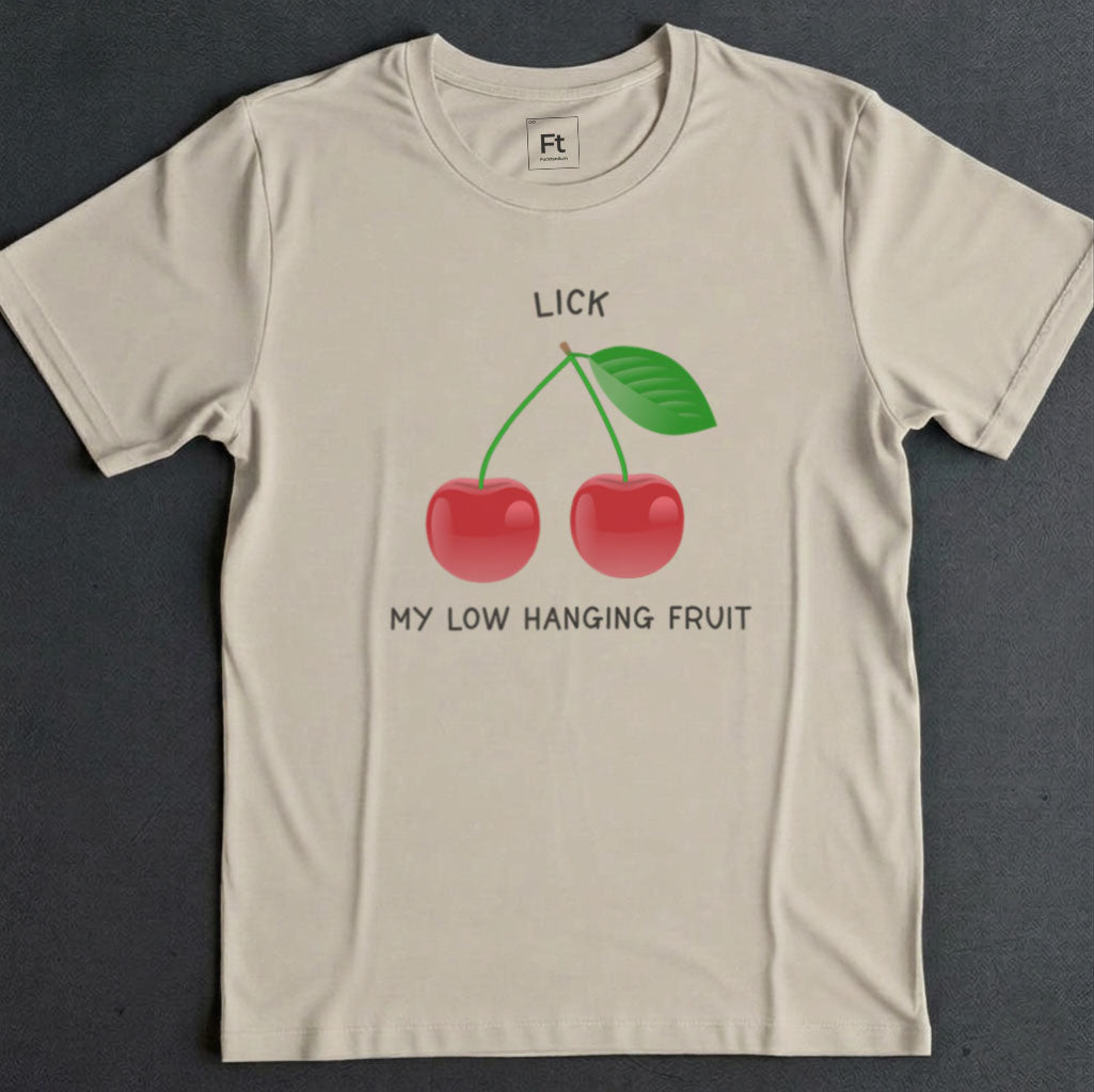 Lick My Low Hanging Fruit T-Shirt