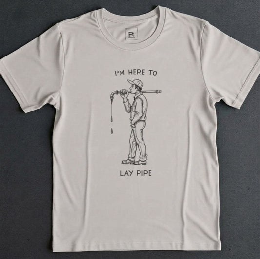I'm Here To Lay Pipe T-Shirt