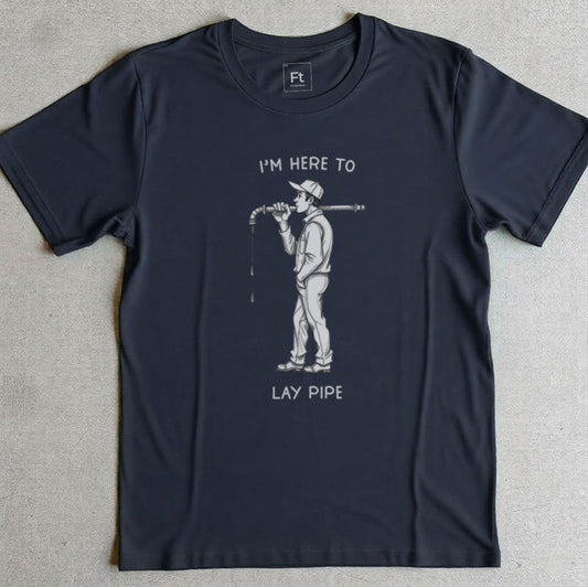 I'm Here To Lay Pipe T-Shirt