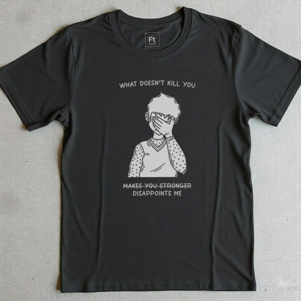 What Doesn't Kill You T-Shirt