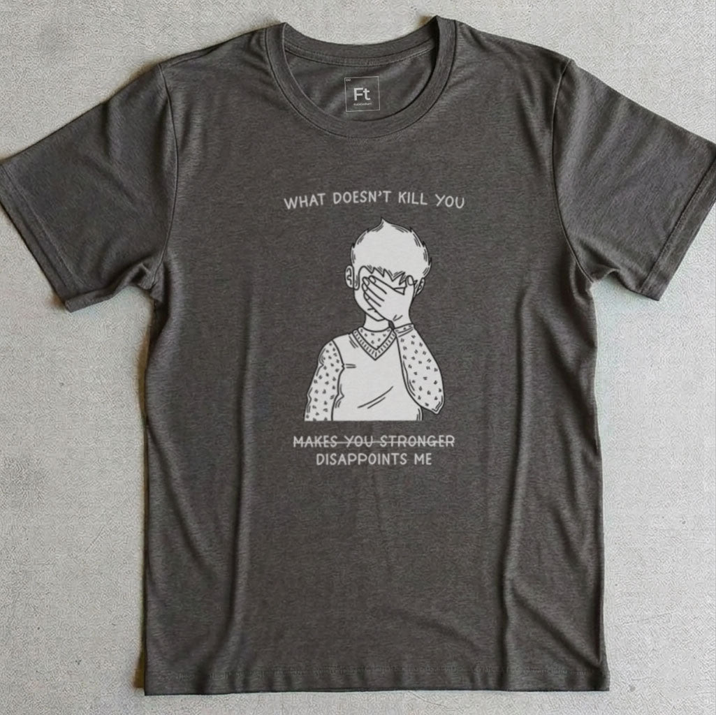 What Doesn't Kill You T-Shirt