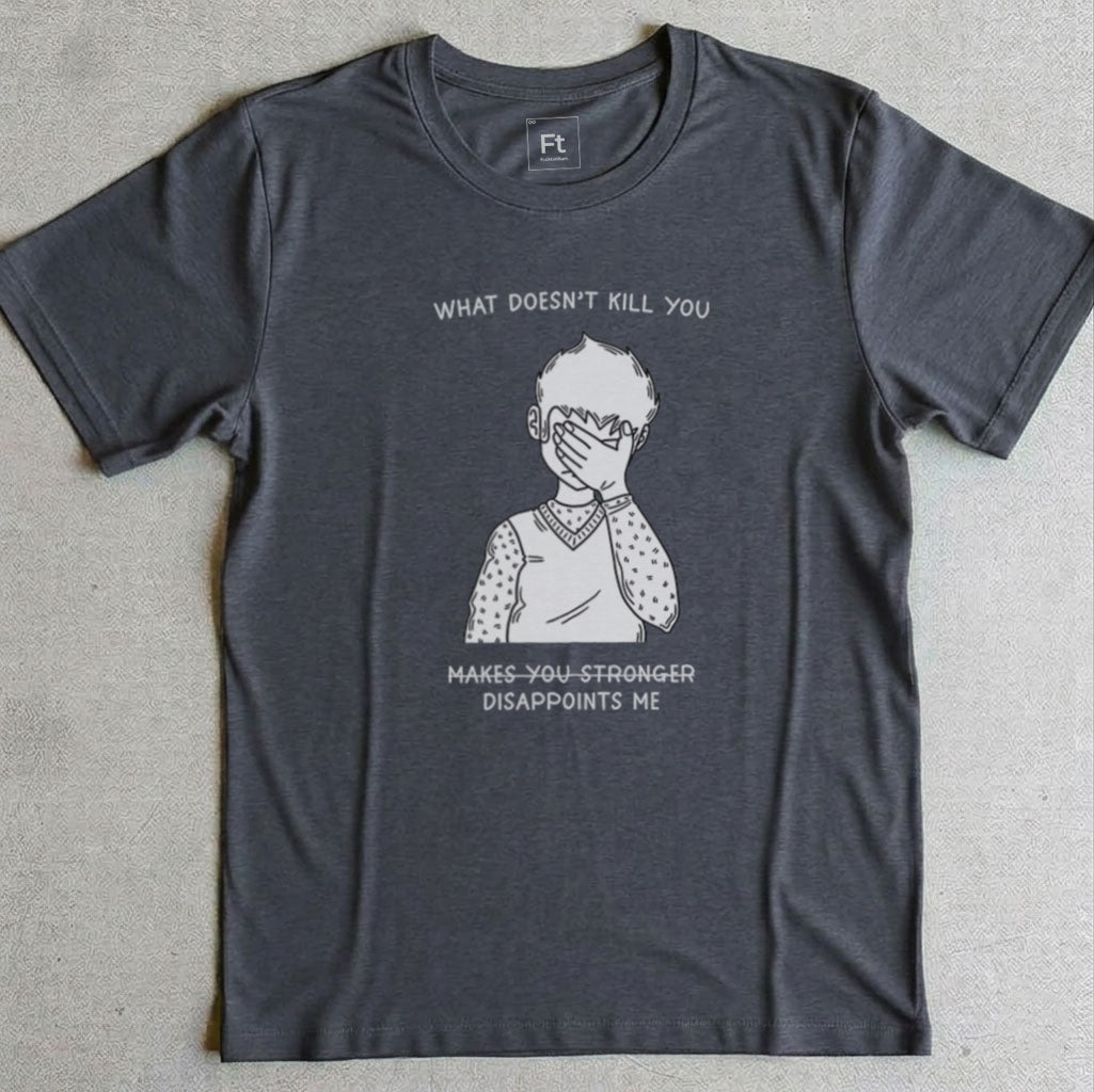 What Doesn't Kill You T-Shirt