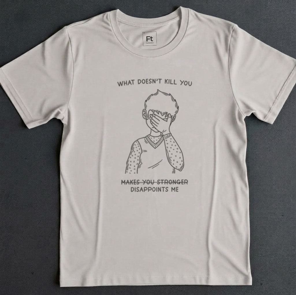 What Doesn't Kill You T-Shirt