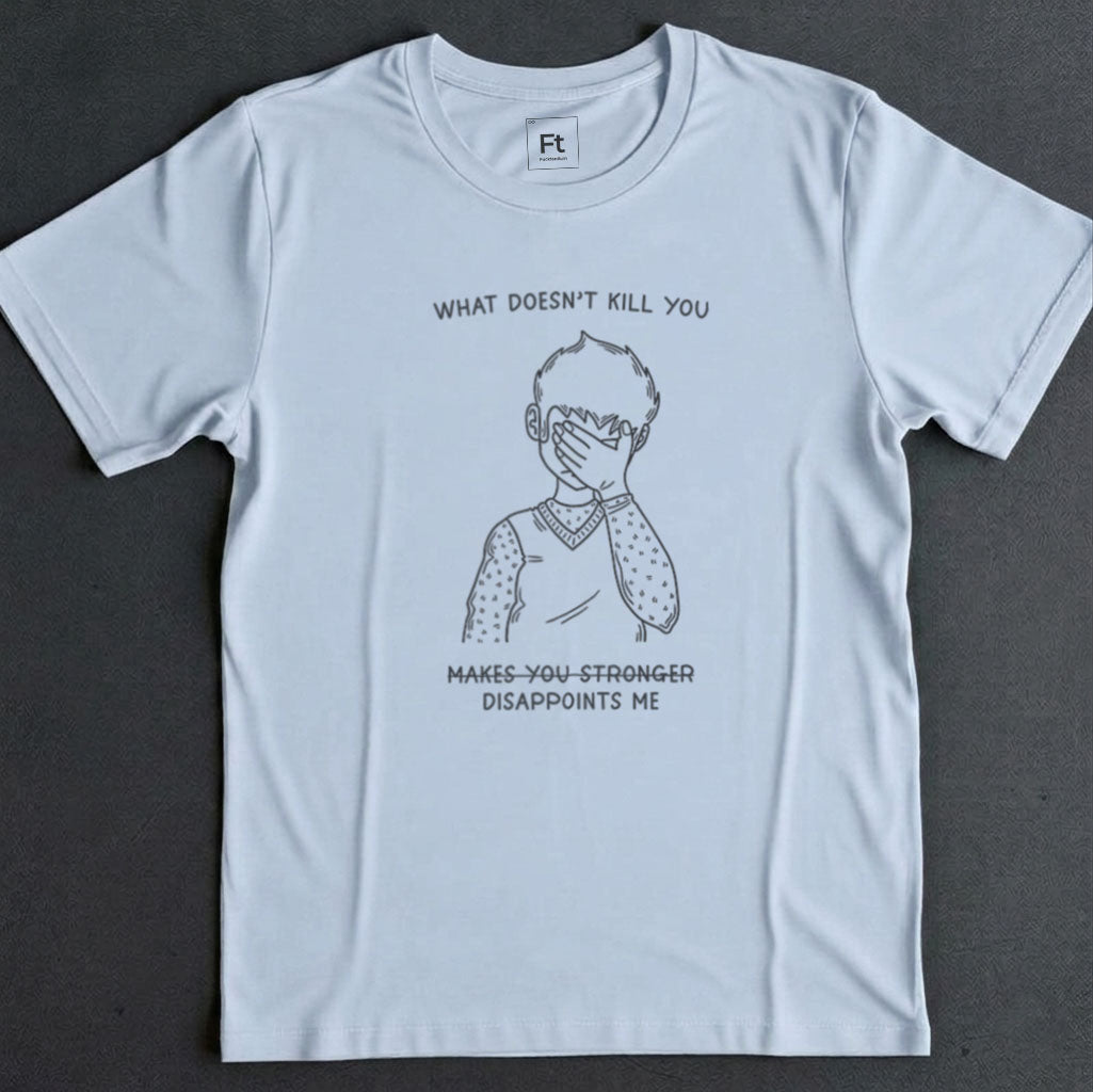 What Doesn't Kill You T-Shirt