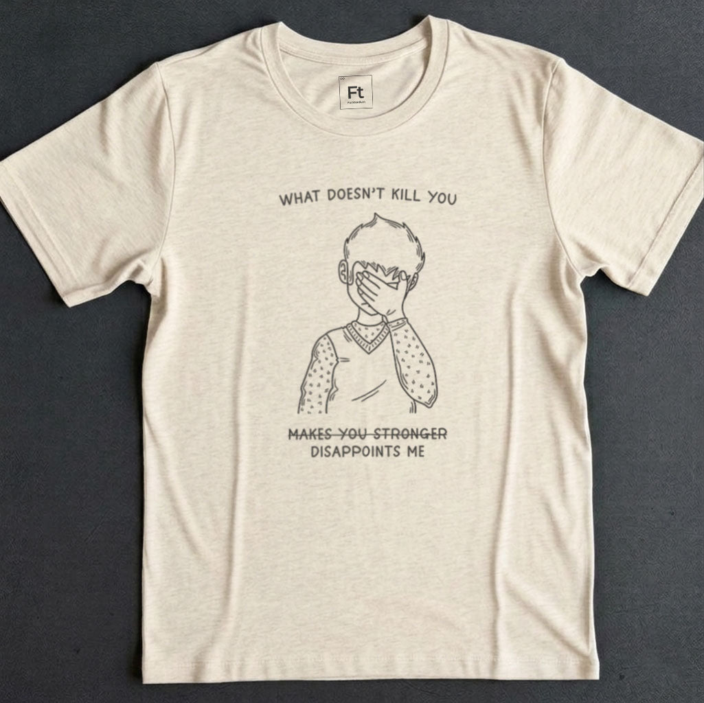 What Doesn't Kill You T-Shirt