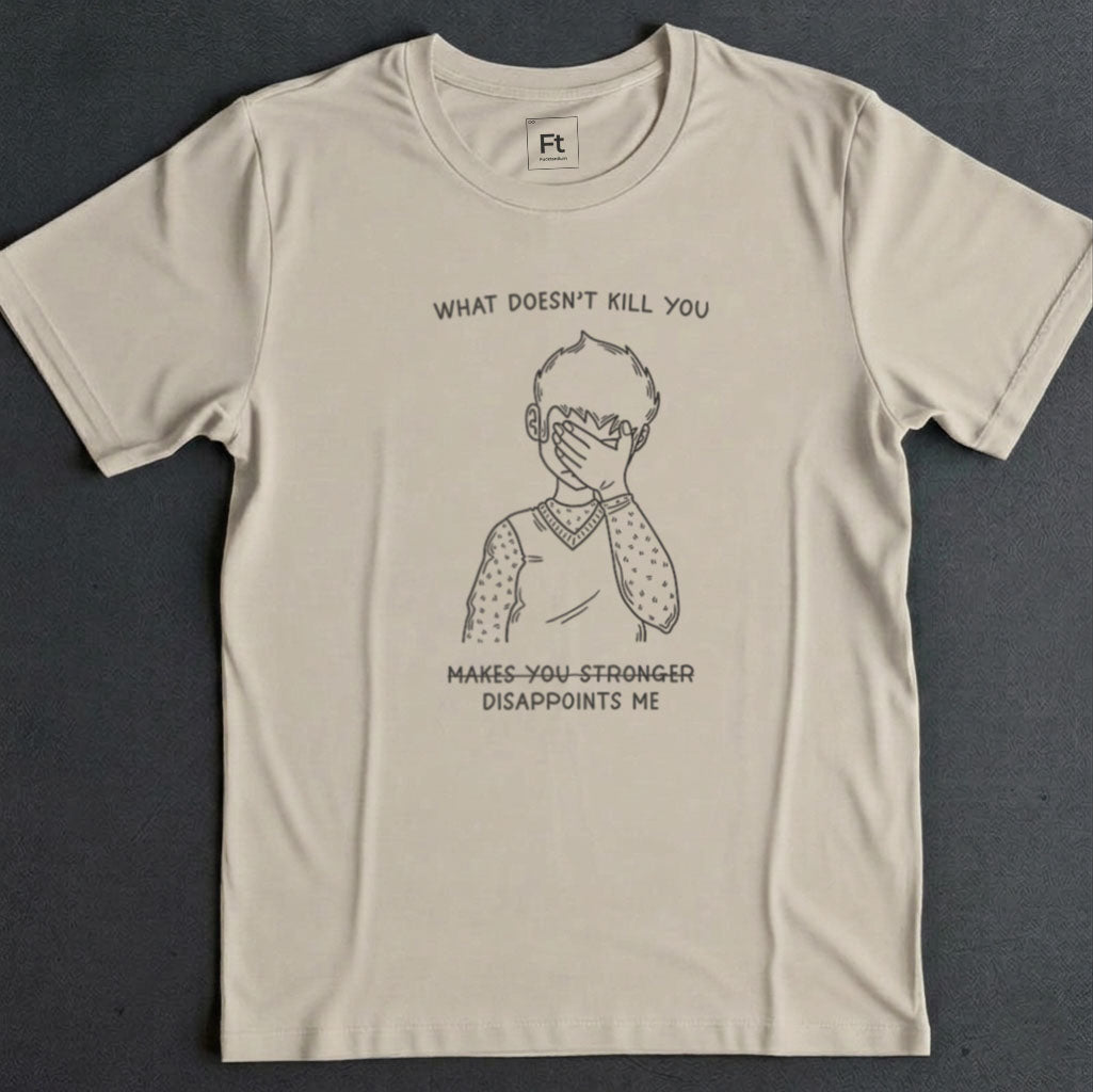 What Doesn't Kill You T-Shirt