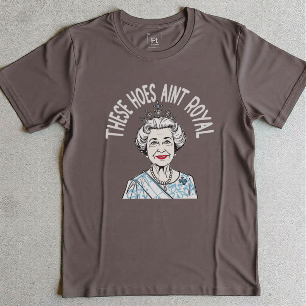 These Hoes Ain't Royal T-Shirt