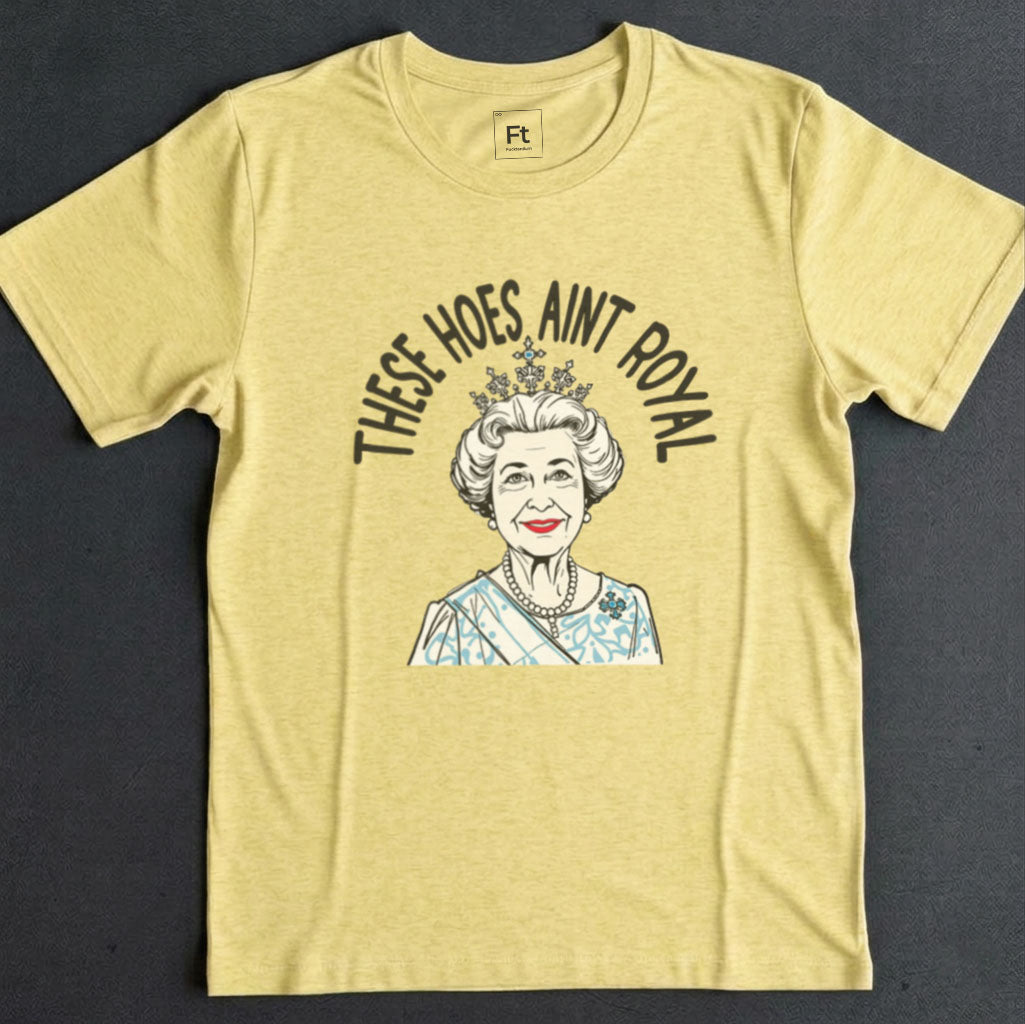 These Hoes Ain't Royal T-Shirt