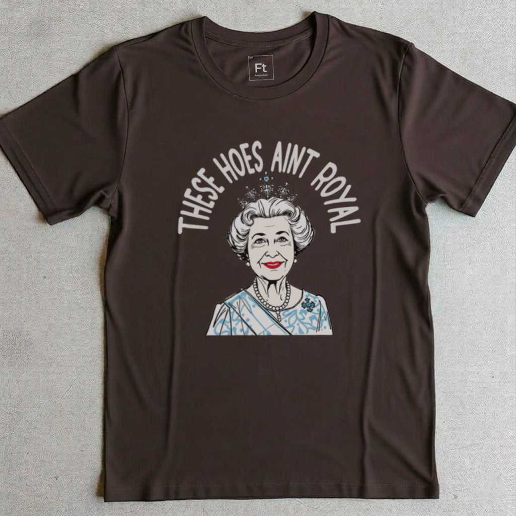 These Hoes Ain't Royal T-Shirt