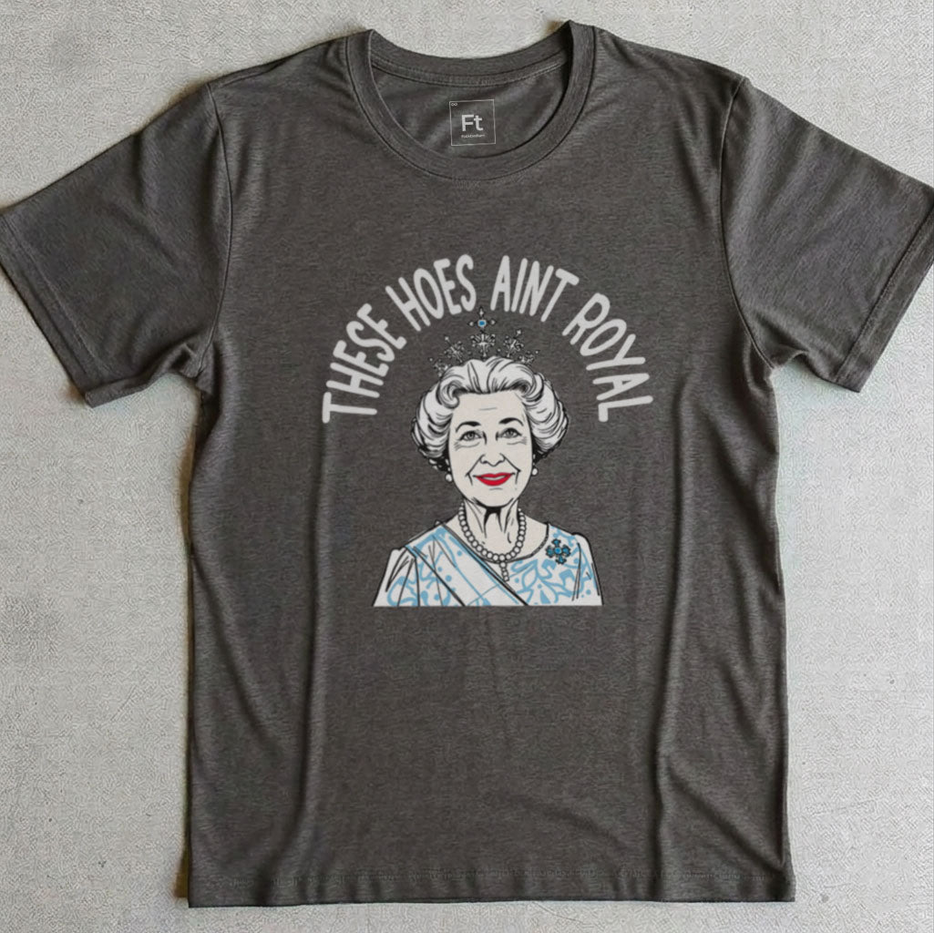 These Hoes Ain't Royal T-Shirt