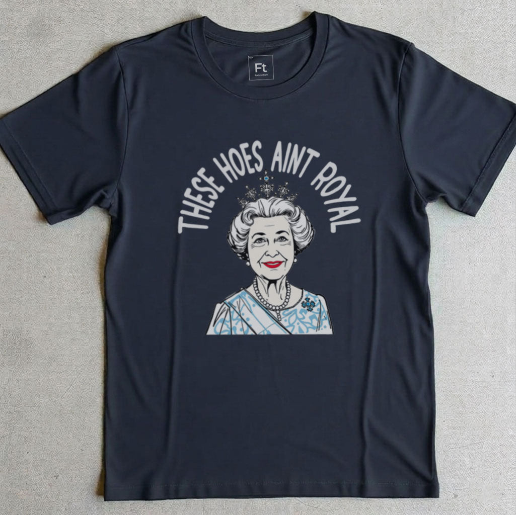 These Hoes Ain't Royal T-Shirt