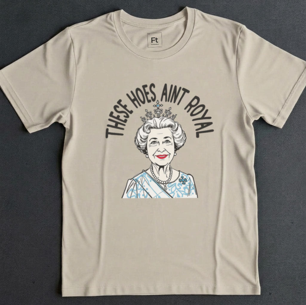 These Hoes Ain't Royal T-Shirt